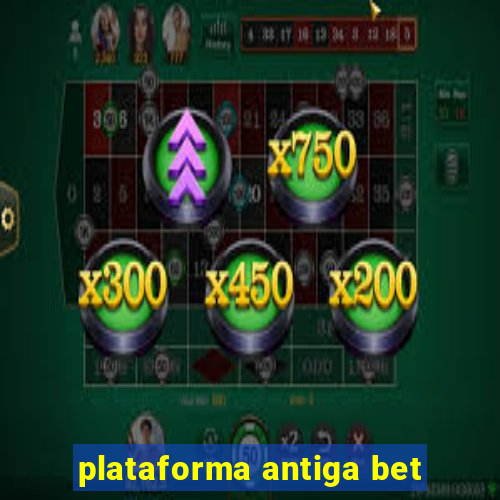 plataforma antiga bet